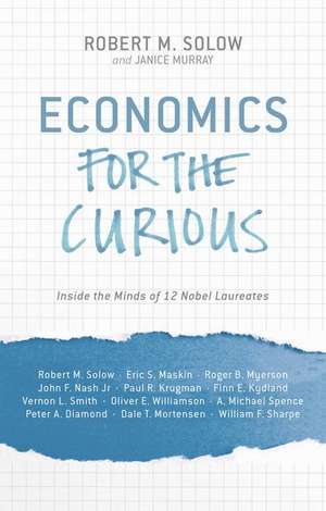 Economics for the Curious: Inside the Minds of 12 Nobel Laureates de R. Solow