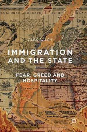 Immigration and the State: Fear, Greed and Hospitality de Alex Balch