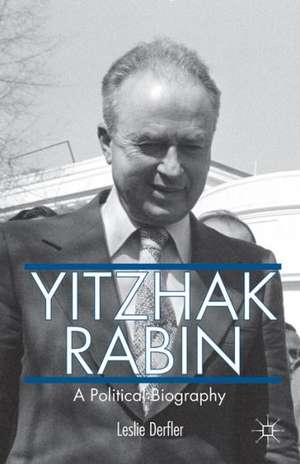 Yitzhak Rabin: A Political Biography de L. Derfler