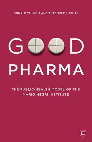 Good Pharma: The Public-Health Model of the Mario Negri Institute de Donald W. Light