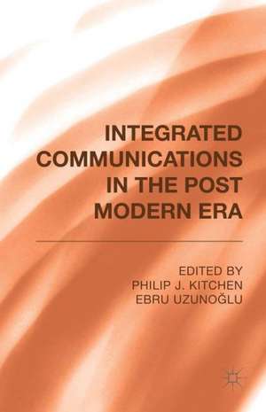 Integrated Communications in the Postmodern Era de Philip J. Kitchen