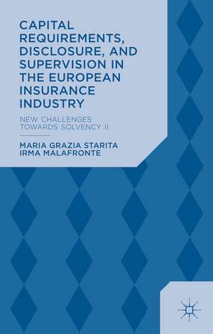 Capital Requirements, Disclosure, and Supervision in the European Insurance Industry: New Challenges towards Solvency II de M. Starita