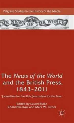 The News of the World and the British Press, 1843-2011: 'Journalism for the Rich, Journalism for the Poor' de Laurel Brake