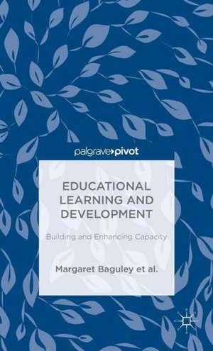 Educational Learning and Development: Building and Enhancing Capacity de Margaret Baguley