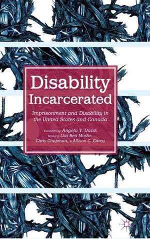 Disability Incarcerated: Imprisonment and Disability in the United States and Canada de L. Ben-Moshe