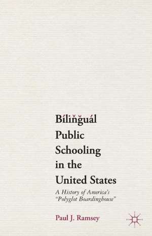 Bilingual Public Schooling in the United States: A History of America's "Polyglot Boardinghouse" de P. Ramsey