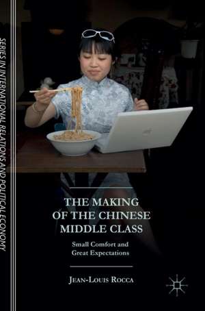 The Making of the Chinese Middle Class: Small Comfort and Great Expectations de Jean-Louis Rocca