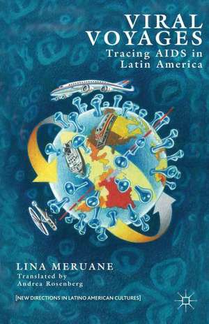 Viral Voyages: Tracing AIDS in Latin America de L. Meruane