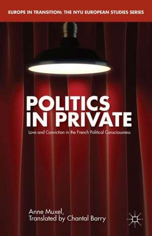 Politics in Private: Love and Convictions in the French Political Consciousness de A. Muxel