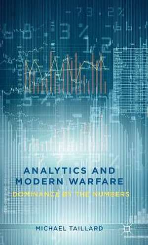 Analytics and Modern Warfare: Dominance by the Numbers de M. Taillard