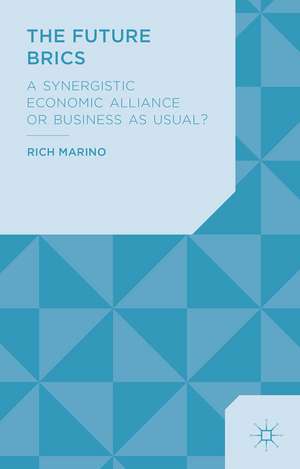 The Future BRICS: A Synergistic Economic Alliance or Business as Usual? de R. Marino