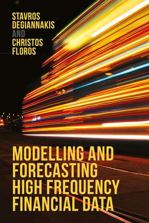 Modelling and Forecasting High Frequency Financial Data de Stavros Degiannakis