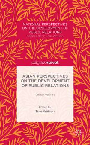 Asian Perspectives on the Development of Public Relations: Other Voices de T. Watson