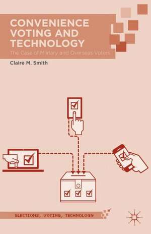 Convenience Voting and Technology: The Case of Military and Overseas Voters de Claire M. Smith