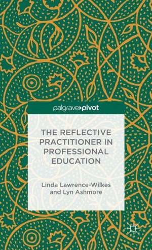 The Reflective Practitioner in Professional Education de L. Lawrence-Wilkes