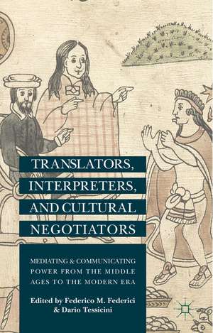 Translators, Interpreters, and Cultural Negotiators: Mediating and Communicating Power from the Middle Ages to the Modern Era de F. Federici