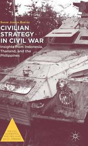 Civilian Strategy in Civil War: Insights from Indonesia, Thailand, and the Philippines de S. Barter