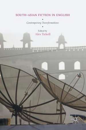 South-Asian Fiction in English: Contemporary Transformations de Alex Tickell