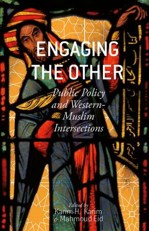 Engaging the Other: Public Policy and Western-Muslim Intersections de K. Karim