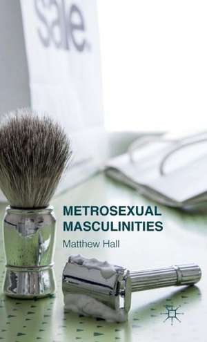 Metrosexual Masculinities de M. Hall