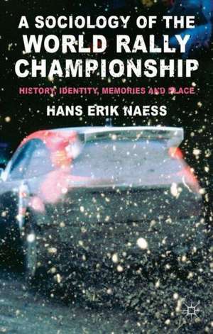 A Sociology of the World Rally Championship: History, Identity, Memories and Place de H. Naess