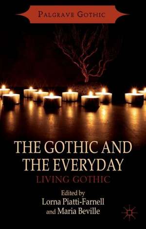 The Gothic and the Everyday: Living Gothic de L. Piatti-Farnell