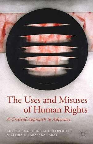 The Uses and Misuses of Human Rights: A Critical Approach to Advocacy de G. Andreopoulos