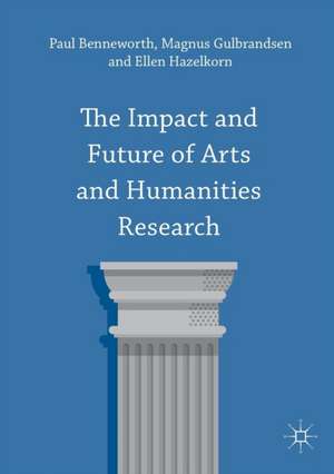 The Impact and Future of Arts and Humanities Research de Paul Benneworth