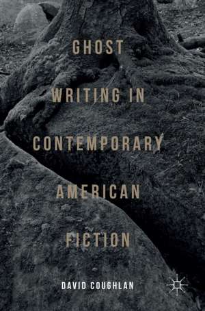 Ghost Writing in Contemporary American Fiction de David Coughlan