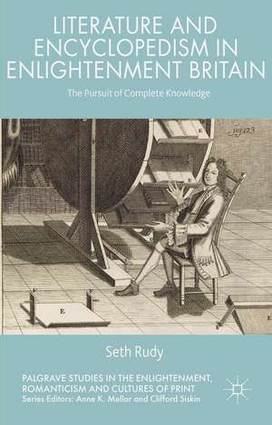 Literature and Encyclopedism in Enlightenment Britain: The Pursuit of Complete Knowledge de Seth Rudy