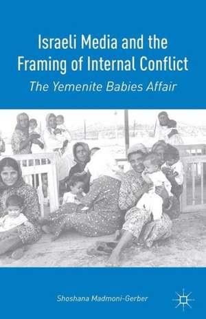 Israeli Media and the Framing of Internal Conflict: The Yemenite Babies Affair de S. Madmoni-Gerber