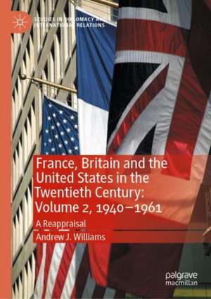 France, Britain and the United States in the Twentieth Century: Volume 2, 1940–1961: A Reappraisal de Andrew J. Williams