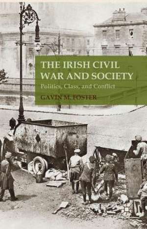 The Irish Civil War and Society: Politics, Class, and Conflict de G. Foster