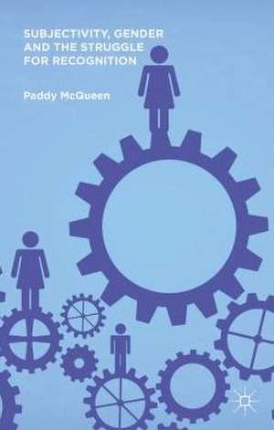 Subjectivity, Gender and the Struggle for Recognition de P. McQueen