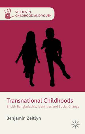 Transnational Childhoods: British Bangladeshis, Identities and Social Change de B. Zeitlyn