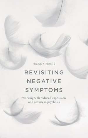 Revisiting Negative Symptoms: A Guide to Psychosocial Interventions for Mental Health Practitioners de Hilary Mairs