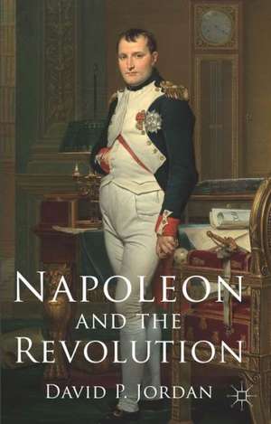 Napoleon and the Revolution de D. Jordan