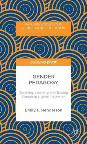 Gender Pedagogy: Teaching, Learning and Tracing Gender in Higher Education de E. Henderson