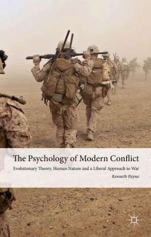 The Psychology of Modern Conflict: Evolutionary Theory, Human Nature and a Liberal Approach to War de K. Payne