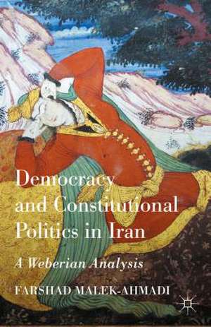 Democracy and Constitutional Politics in Iran: A Weberian Analysis de Farshad Malek-Ahmadi