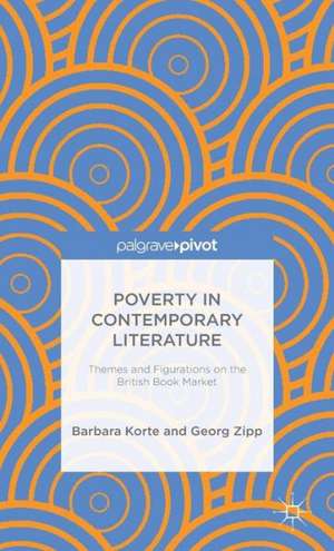 Poverty in Contemporary Literature: Themes and Figurations on the British Book Market de B. Korte