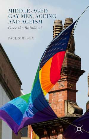 Middle-Aged Gay Men, Ageing and Ageism: Over the Rainbow? de Paul Simpson