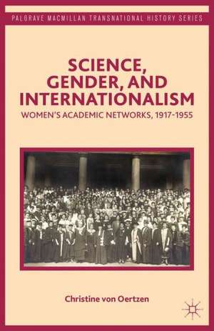 Science, Gender, and Internationalism: Women’s Academic Networks, 1917-1955 de Kenneth A. Loparo