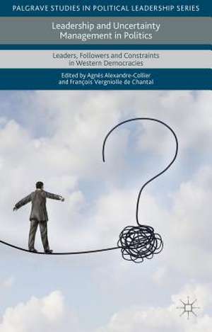 Leadership and Uncertainty Management in Politics: Leaders, Followers and Constraints in Western Democracies de François Vergniolle De Chantal