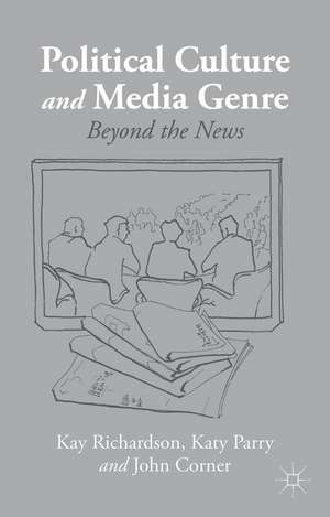 Political Culture and Media Genre: Beyond the News de K. Richardson