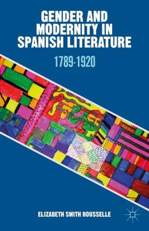 Gender and Modernity in Spanish Literature: 1789-1920 de Kenneth A. Loparo