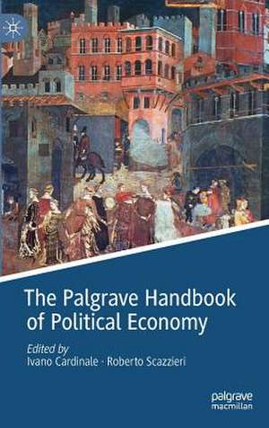 The Palgrave Handbook of Political Economy de Ivano Cardinale