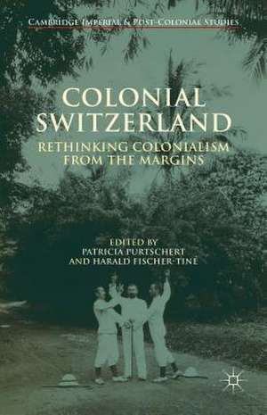 Colonial Switzerland: Rethinking Colonialism from the Margins de P. Purtschert