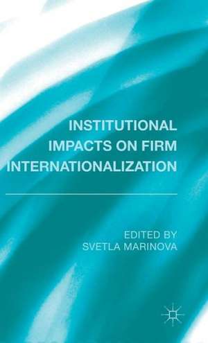 Institutional Impacts on Firm Internationalization de S. Marinova