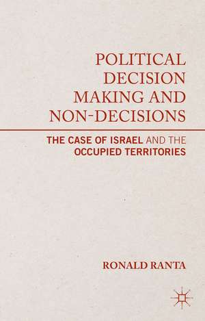 Political Decision Making and Non-Decisions: The Case of Israel and the Occupied Territories de R. Ranta